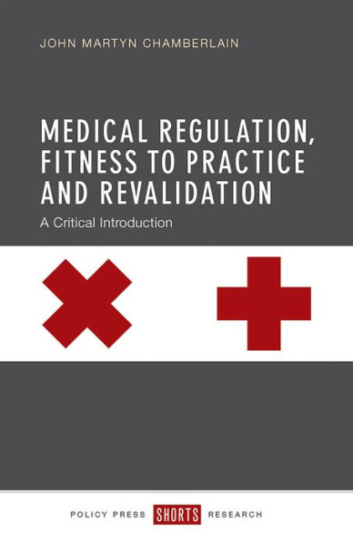 Medical Regulation, Fitness to Practice and Revalidation: A Critical Introduction