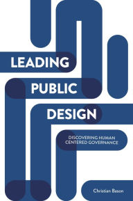 Title: Leading public design: Discovering human-centred governance, Author: Bason