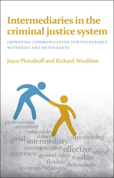 Intermediaries the Criminal Justice System: Improving Communication for Vulnerable Witnesses and Defendants