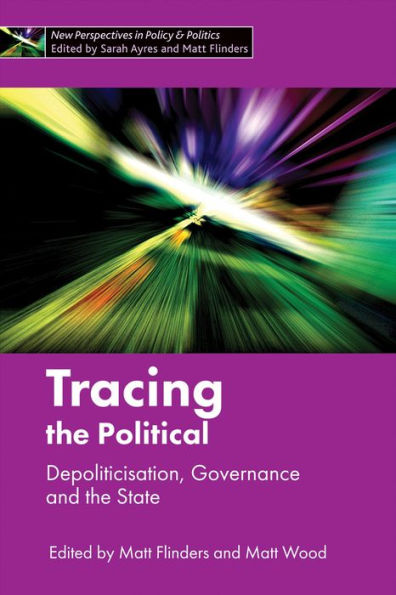 Tracing the Political: Depoliticisation, Governance and State