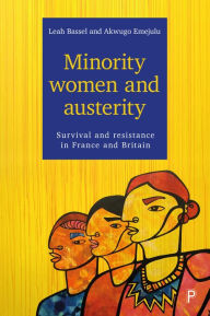 Title: Minority Women and Austerity: Survival and Resistance in France and Britain, Author: Leah Bassel
