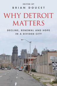 Title: Why Detroit Matters: Decline, Renewal and Hope in a Divided City, Author: Tyree Guyton