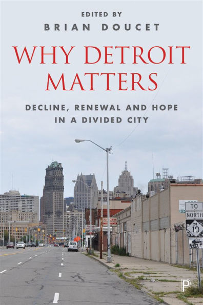 Why Detroit Matters: Decline, Renewal and Hope in a Divided City