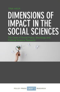 Title: Dimensions of Impact in the Social Sciences: The Case of Social Policy, Sociology and Political Science Research, Author: Tina Haux