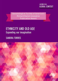 Title: Ethnicity and Old Age: Expanding our Imagination, Author: Sandra Torres