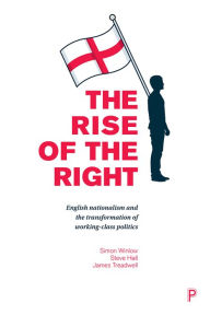 Title: The Rise of the Right: English Nationalism and the Transformation of Working-Class Politics, Author: Simon Winlow