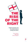 The Rise of the Right: English Nationalism and the Transformation of Working-Class Politics