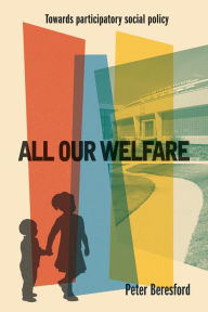 Title: All Our Welfare: Towards Participatory Social Policy, Author: Peter Beresford
