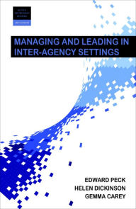 Title: Managing and Leading in Inter-Agency Settings, Author: Helen Dickinson