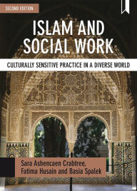 Title: Islam and Social Work: Culturally Sensitive Practice in a Diverse World, Author: Sara Ashencaen Crabtree