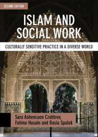 Title: Islam and Social Work: Culturally Sensitive Practice in a Diverse World, Author: Sara Ashencaen Crabtree