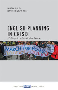 Title: English Planning in Crisis: 10 Steps to a Sustainable Future, Author: Hugh Ellis