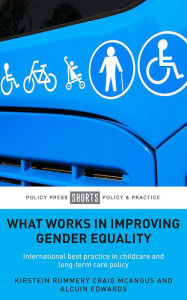 Title: What Works in Improving Gender Equality: International Best Practice in Childcare and Long-term Care Policy, Author: Kirstein Rummery