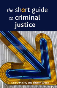 Title: The Short Guide to Criminal Justice, Author: Lisa O'Malley