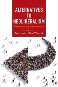 Title: Alternatives to Neoliberalism: Towards Equality and Democracy, Author: Karel Williams