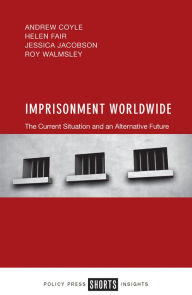 Title: Imprisonment Worldwide: The Current Situation and An Alternative Future, Author: Andrew Coyle