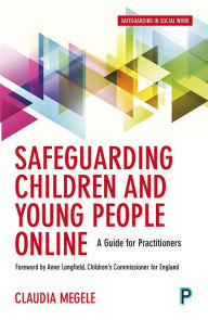 Title: Safeguarding children and young people online: A guide for practitioners, Author: Claudia Megele