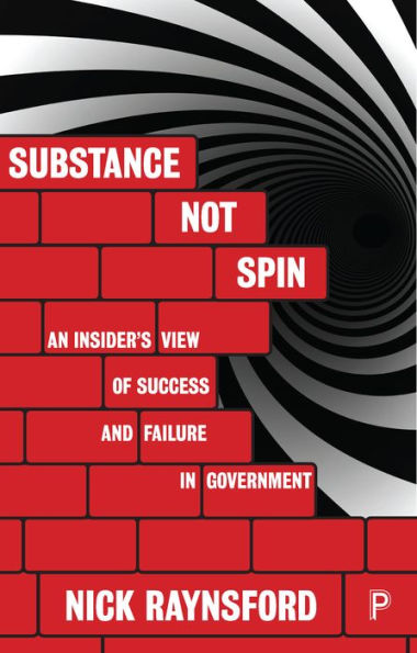 Substance Not Spin: An Insider's View of Success and Failure in Government