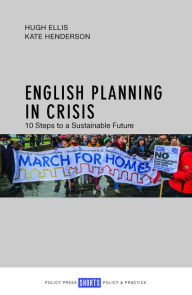 Title: English Planning in Crisis: 10 Steps to a Sustainable Future, Author: Hugh Ellis