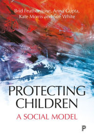 Title: Protecting Children: A Social Model, Author: Brid Featherstone