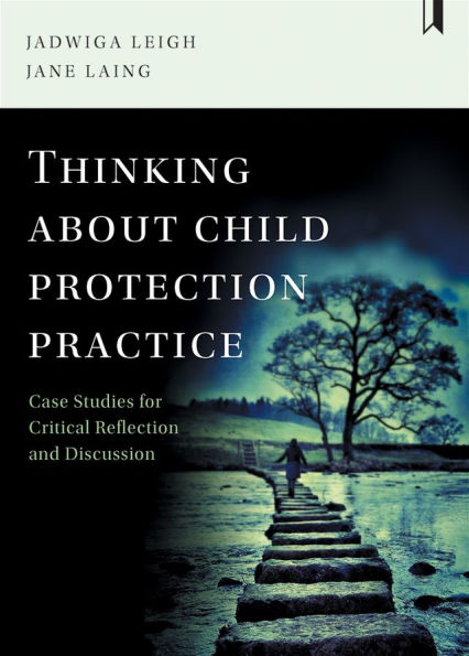 Thinking about Child Protection Practice: Case Studies for Critical Reflection and Discussion