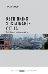 Title: Rethinking Sustainable Cities: Accessible, Green and Fair, Author: David Simon