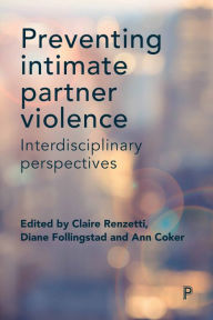 Title: Preventing Intimate Partner Violence: Interdisciplinary Perspectives, Author: Claire Renzetti