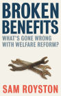 Broken Benefits: What's Gone Wrong with Welfare Reform