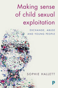 Title: Making Sense of Child Sexual Exploitation: Exchange, Abuse and Young People, Author: Anita Wicker