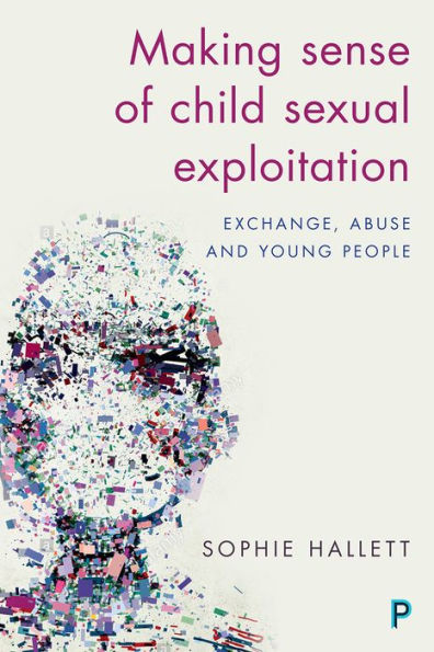Making Sense of Child Sexual Exploitation: Exchange, Abuse and Young People