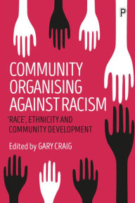 Title: Community Organising against Racism: 'Race', Ethnicity and Community Development, Author: Gary Craig