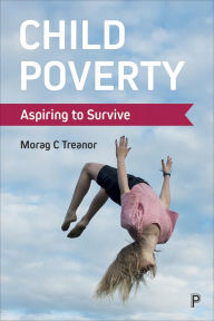 Title: Child Poverty: Aspiring to Survive, Author: Morag C. Treanor