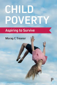 Title: Child Poverty: Aspiring to Survive, Author: Morag C. Treanor