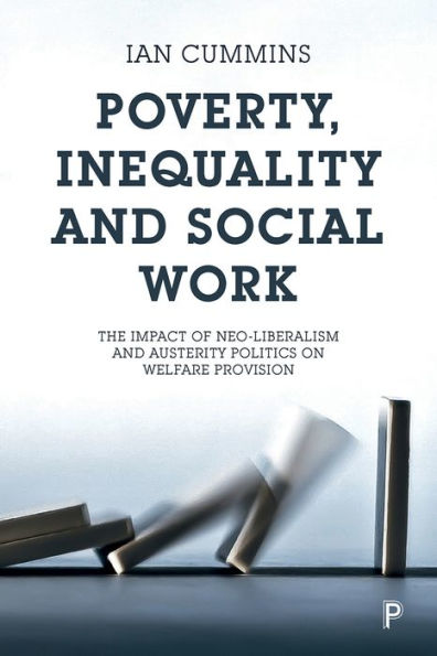 Poverty, Inequality and Social Work: The Impact of Neo-Liberalism Austerity Politics on Welfare Provision