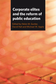 Title: Corporate Elites and the Reform of Public Education, Author: Helen M. Gunter
