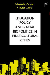 Title: Education Policy and Racial Biopolitics in Multicultural Cities, Author: Kalervo N. Gulson