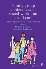 Title: Family Group Conferences in Social Work: Involving Families in Social Care Decision Making, Author: Andrew Papworth