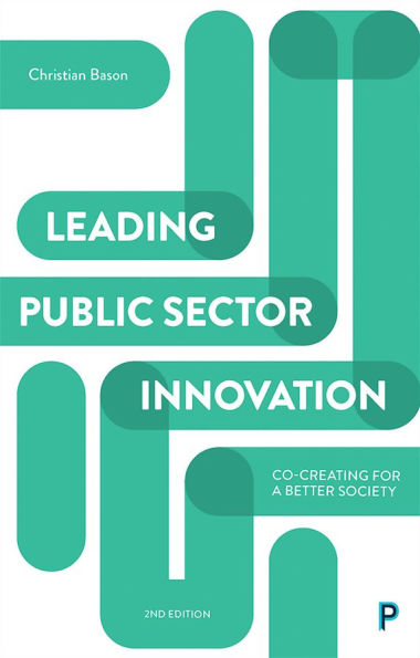 Leading Public Sector Innovation (Second Edition): Co-creating for a Better Society