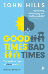 Title: Good Times, Bad Times: The Welfare Myth of Them and Us, Author: John Hills