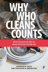 Title: Why Who Cleans Counts: What Housework Tells Us about American Family Life, Author: Shannon Davis