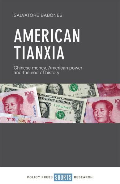 American Tianxia: Chinese Money, Power and the End of History