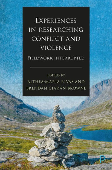 Experiences in Researching Conflict and Violence: Fieldwork Interrupted