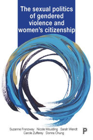 Title: The Sexual Politics of Gendered Violence and Women's Citizenship, Author: Suzanne Franzway