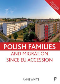 Title: Polish Families and Migration since EU Accession, Author: Anne White