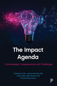 Title: The Impact Agenda: Controversies, Consequences and Challenges, Author: Katherine E. Smith