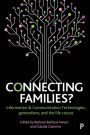 Connecting Families?: Information & Communication Technologies, Generations, and the Life Course