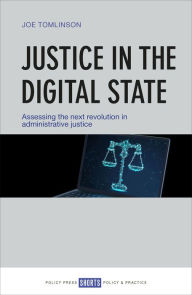 Title: Justice in the Digital State: Assessing the Next Revolution in Administrative Justice, Author: Joe Tomlinson