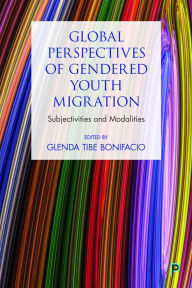 Title: Global Youth Migration and Gendered Modalities: Subjectivities and modalities, Author: Glenda Bonifacio