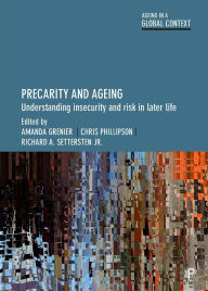 Title: Precarity and Ageing: Understanding Insecurity and Risk in Later Life, Author: Baozhen Luo