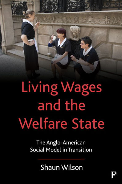 Living Wages and The Welfare State: Anglo-American Social Model Transition